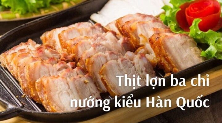Món ngon từ thịt lợn: Thịt lợn ba chỉ nướng kiểu Hàn Quốc